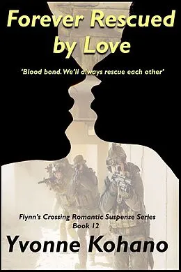 E-Book (epub) Forever Rescued by Love (Flynn's Crossing Romantic Suspense, #12) von Yvonne Kohano