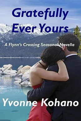 E-Book (epub) Gratefully Ever Yours: A Flynn's Crossing Seasonal Novella (Flynn's Crossing Romantic Suspense) von Yvonne Kohano