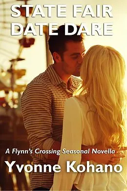 E-Book (epub) State Fair Date Dare: A Flynn's Crossing Seasonal Novella (Flynn's Crossing Romantic Suspense) von Yvonne Kohano