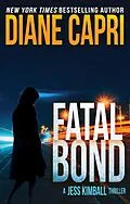 E-Book (epub) Fatal Bond: A Jess Kimball Thriller (The Jess Kimball Thrillers Series, #6) von Diane Capri