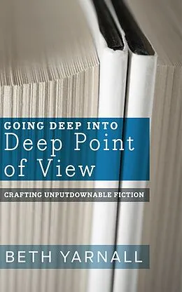 E-Book (epub) Going Deep Into Deep Point of View (Crafting Unputdownable Fiction, #2) von Beth Yarnall