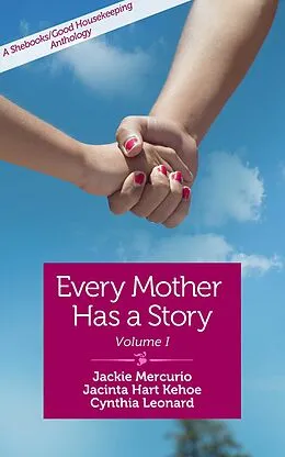 E-Book (epub) Every Mother Has a Story von Jackie Mercurio, Jacinta Hart Kehoe, Cynthia Leonard