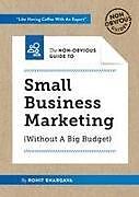 Kartonierter Einband The Non-Obvious Guide To Small Business Marketing (Without A Big Budget) von Bhargava Rohit