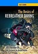 Couverture cartonnée The Basics of Rebreather Diving: Beyond Scuba to Explore the Underwater World de Jill Heinerth