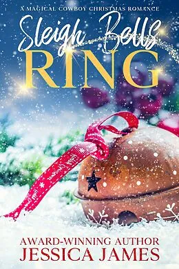 E-Book (epub) Sleigh Bells Ring: A Magical Cowboy Christmas Romance von Jessica James