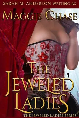 E-Book (epub) The Jeweled Ladies: The Complete Series von Maggie Chase, Sarah M. Anderson