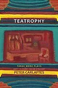 E-Book (epub) Teatrophy: Three More Plays von Peter Carlaftes