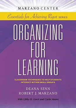 E-Book (epub) Organizing for Learning: Classroom Techniques to Help Students Interact Within Small Groups von Deana Senn, Robert J. Marzano