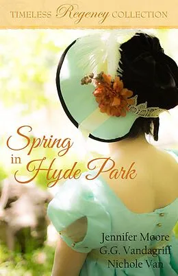 E-Book (epub) Spring in Hyde Park (Timeless Regency Collection, #2) von Jennifer Moore, G. G. Vandagriff, Nichole van