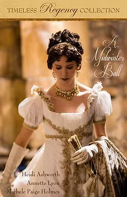 E-Book (epub) A Midwinter Ball (Timeless Regency Collection, #2) von Heidi Ashworth, Annette Lyon, Michele Paige Holmes