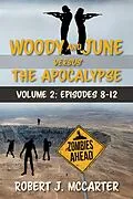 E-Book (epub) Woody and June Versus the Apocalypse: Volume 2 (Episodes 8-12) von Robert J. McCarter