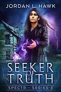 E-Book (epub) Seeker of Truth (SPECTR Series 3, #3) von Jordan L. Hawk