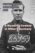 E-Book (epub) PHOTOGRAPHER, PARATROOPER, POW: A Wyoming Cowboy in Hitler's Germany von M. Carroll