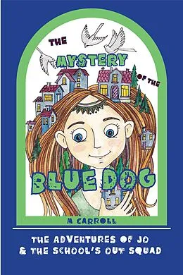 E-Book (epub) The Mystery of the Blue Dog (The Adventures of Jo & The School's Out Squad, #2) von M. Carroll