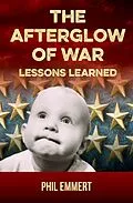 E-Book (epub) The Afterglow of War: Lessons Learned (When War Was Heck, #2) von Phil Emmert