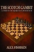 Couverture cartonnée The Scotch Gambit: An Energetic and Aggressive System for White de Alex Fishbein