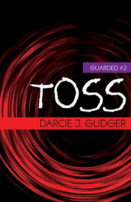 E-Book (epub) Toss (Guarded, #2) von Darcie J. Gudger