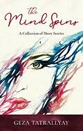 E-Book (epub) The Mind Spins von Geza Tatrallyay