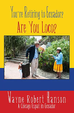 ePUB You're Retiring to Ecuador? von Wayne Robert Hanson