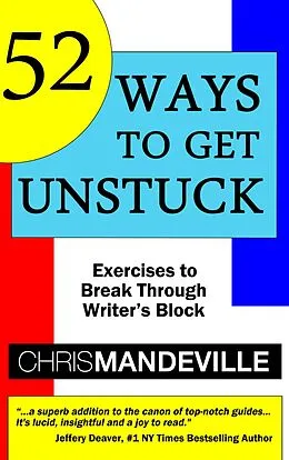 E-Book (epub) 52 Ways to Get Unstuck: Exercises to Break Through Writer's Block von Chris Mandeville