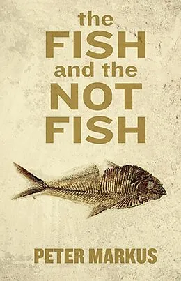 E-Book (epub) The Fish and the Not Fish von Peter Markus