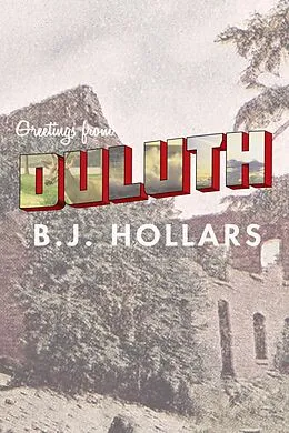E-Book (epub) Greetings from Duluth: Essays on Destruction von B. J. Hollars