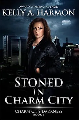 E-Book (epub) Stoned in Charm City (Charm City Darkness, #1) von Kelly A. Harmon