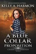 E-Book (epub) A Blue Collar Proposition (Charm City Darkness, #3) von Kelly Harmon