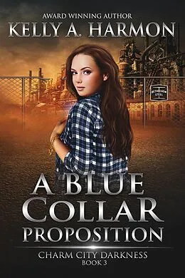 E-Book (epub) A Blue Collar Proposition (Charm City Darkness, #3) von Kelly Harmon