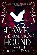 E-Book (epub) Hawk and Hound (Marie and the Mouse King, #2) von Irene Davis