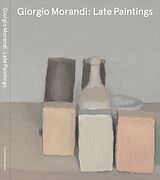 Fester Einband Giorgio Morandi: Late Paintings von Laura Mattioli, John Baldessari