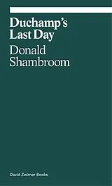 Kartonierter Einband Duchamp's Last Day von Donald Shambroom