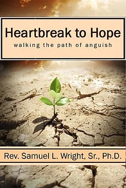 E-Book (epub) Heartbreak to Hope: Overcoming the Anguish of Grief von Sam Wright