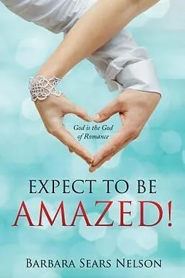 E-Book (epub) Expect To Be Amazed! von Barbara Sears Nelson