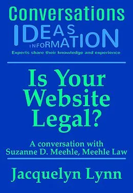 E-Book (epub) Is Your Website Legal? How To Be Sure Your Website Won't Get You Sued, Shut Down or in Other Trouble (Conversations) von Jacquelyn Lynn