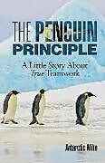 Couverture cartonnée The Penguin Principle: A Little Story about True Teamwork de Antarctic Mike