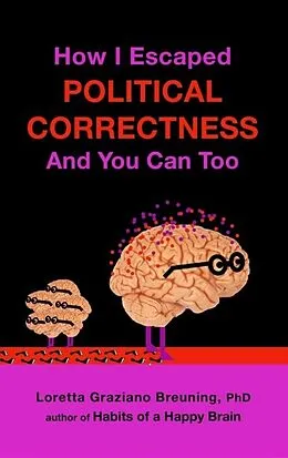 E-Book (epub) How I Escaped from Political Correctness, And You Can Too von Loretta Graziano Breuning