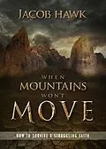 E-Book (epub) When Mountains Won't Move: How to Survive a Struggling Faith von Jacob Hawk