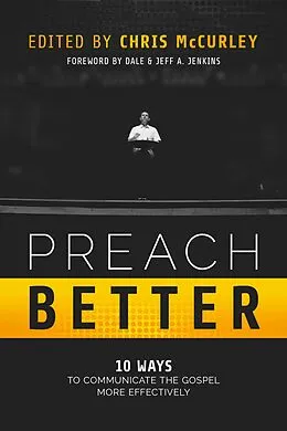 E-Book (epub) Preach Better: 10 Ways to Communicate the Gospel More Effectively von Chris McCurley, Trey Morgan, Adam Faughn