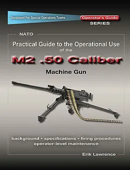 E-Book (epub) Practical Guide to the Operational Use of the M2 .50 Caliber BMG von Erik Lawrence