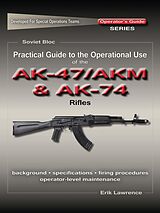 E-Book (epub) Practical Guide to the Operational Use of the AK47/AKM and AK74 Rifle von Erik Lawrence