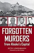 E-Book (epub) Forgotten Murders from Alaska's Capital von Betsy Longenbaugh