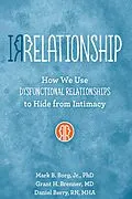 E-Book (epub) IRRELATIONSHIP: How we use Dysfunctional Relationships to Hide from Intimacy von Mark B. Borg, Grant H Brenner, Daniel Berry