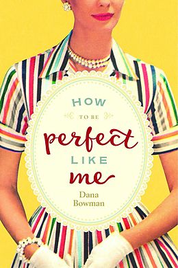 E-Book (epub) How to Be Perfect Like Me von Dana Bowman