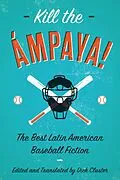 E-Book (epub) Kill the Ámpaya! The Best Latin American Baseball Fiction von 