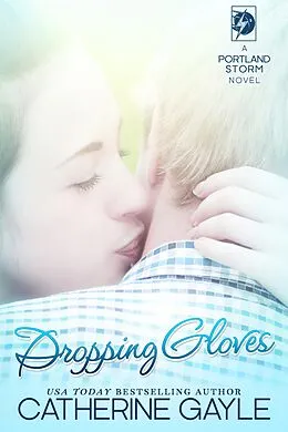 E-Book (epub) Dropping Gloves (Portland Storm, #10) von Catherine Gayle