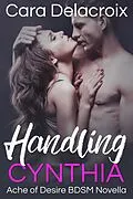 E-Book (epub) Handling Cynthia (Ache of Desire, #1) von Cara Delacroix