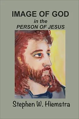 E-Book (epub) Image of God in the Person of Jesus von Stephen W. Hiemstra