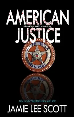 E-Book (epub) American Justice (U.S. Marshals - Jared Wright) von Jamie Lee Scott