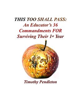 eBook (epub) This Too Shall Pass: An Educator's 36 Commandments For Surviving Their 1st Year de Tim Pendleton
